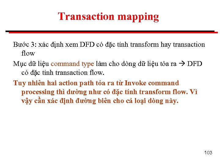 Transaction mapping Bước 3: xác định xem DFD có đặc tính transform hay transaction