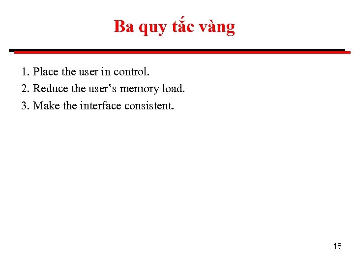 Ba quy tắc vàng 1. Place the user in control. 2. Reduce the user’s