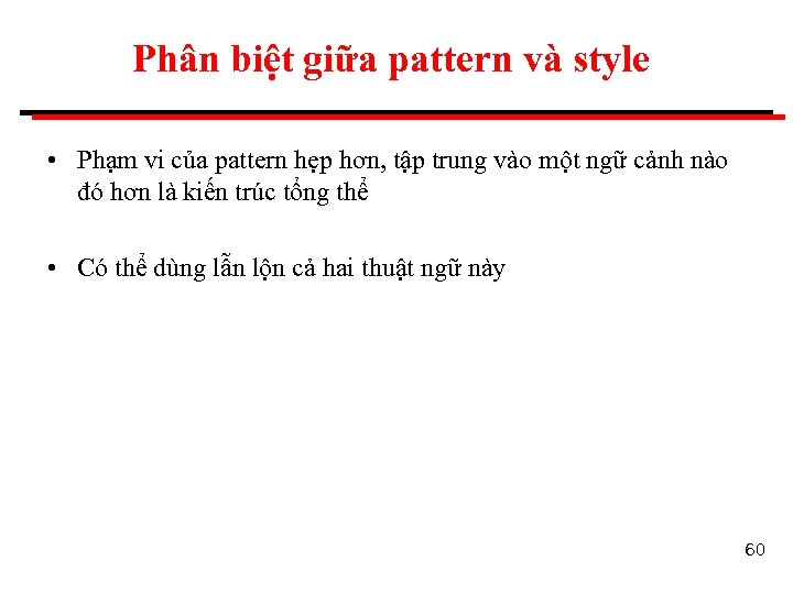 Phân biệt giữa pattern và style • Phạm vi của pattern hẹp hơn, tập