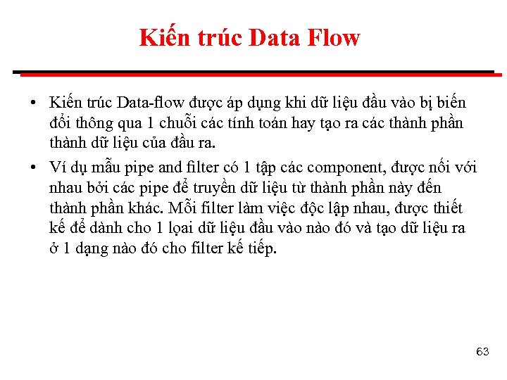 Kiến trúc Data Flow • Kiến trúc Data-ﬂow được áp dụng khi dữ liệu