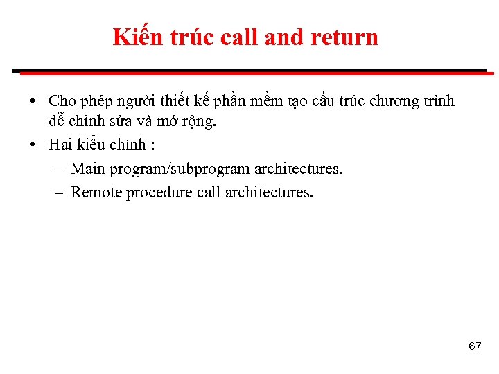 Kiến trúc call and return • Cho phép người thiết kế phần mềm tạo