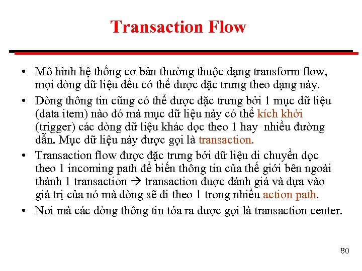 Transaction Flow • Mô hình hệ thống cơ bản thường thuộc dạng transform ﬂow,