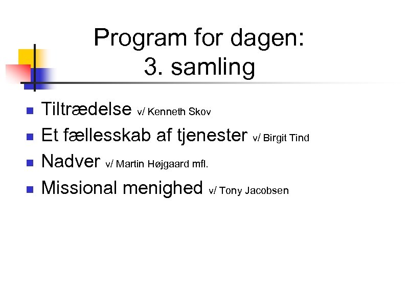 Program for dagen: 3. samling n n Tiltrædelse v/ Kenneth Skov Et fællesskab af
