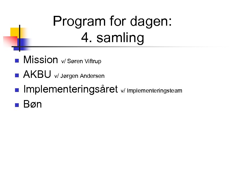 Program for dagen: 4. samling n n Mission v/ Søren Viftrup AKBU v/ Jørgen