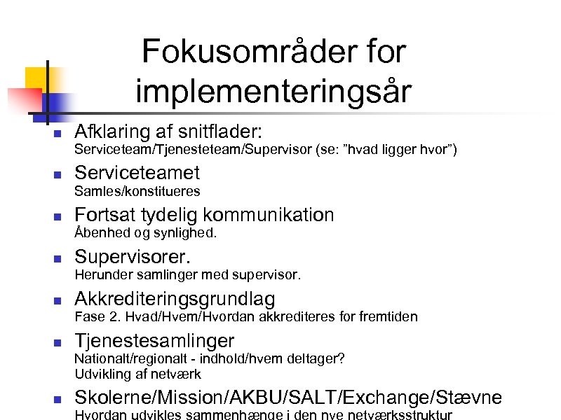 Fokusområder for implementeringsår n Afklaring af snitflader: Serviceteam/Tjenesteteam/Supervisor (se: ”hvad ligger hvor”) n Serviceteamet
