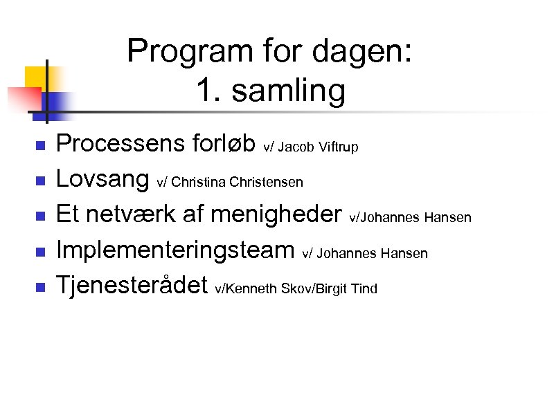 Program for dagen: 1. samling n n n Processens forløb v/ Jacob Viftrup Lovsang