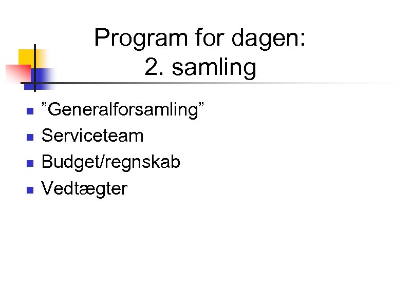 Program for dagen: 2. samling n n ”Generalforsamling” Serviceteam Budget/regnskab Vedtægter 