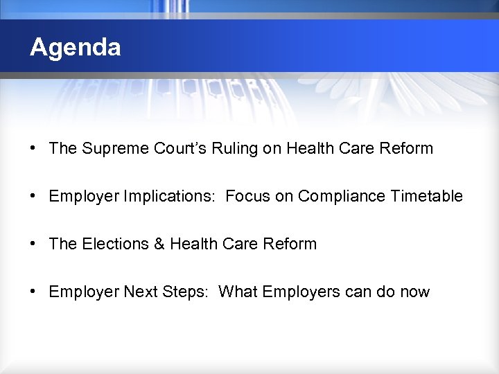 Agenda • The Supreme Court’s Ruling on Health Care Reform • Employer Implications: Focus