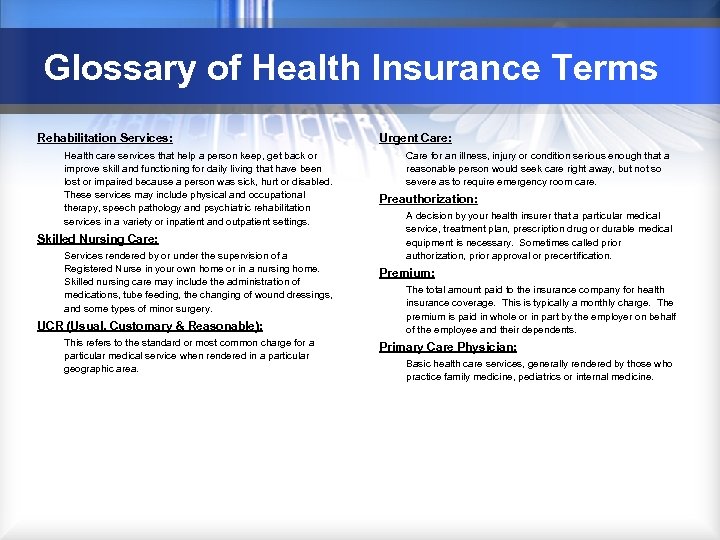 Glossary of Health Insurance Terms Rehabilitation Services: Health care services that help a person