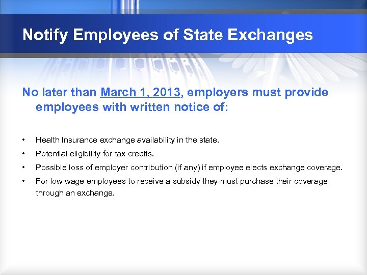 Notify Employees of State Exchanges No later than March 1, 2013, employers must provide