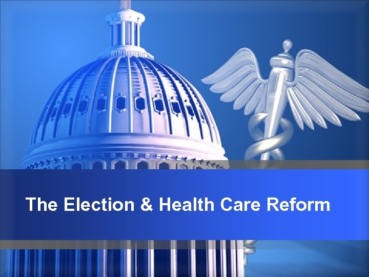 The Election & Health Care Reform 