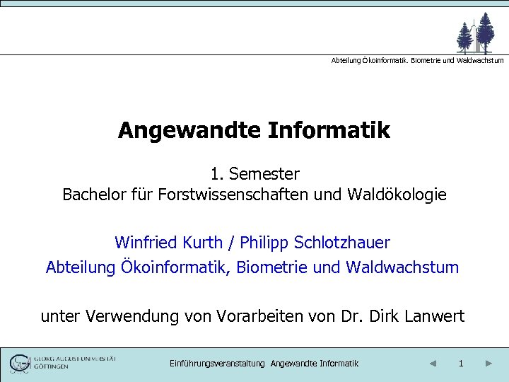 Abteilung Ökoinformatik. Biometrie und Waldwachstum Angewandte Informatik 1. Semester Bachelor für Forstwissenschaften und Waldökologie