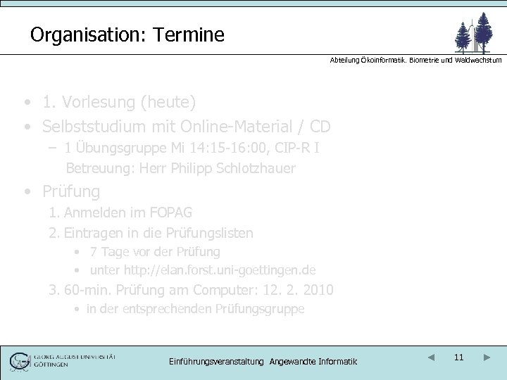 Organisation: Termine Abteilung Ökoinformatik. Biometrie und Waldwachstum • 1. Vorlesung (heute) • Selbststudium mit