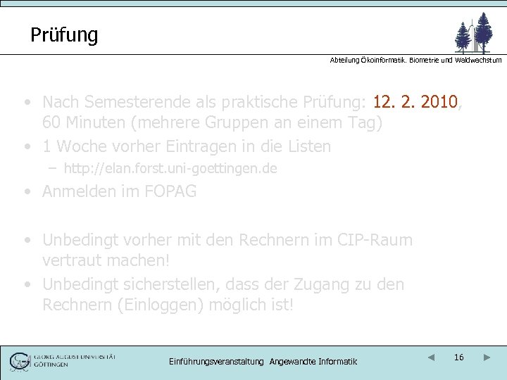 Prüfung Abteilung Ökoinformatik. Biometrie und Waldwachstum • Nach Semesterende als praktische Prüfung: 12. 2.