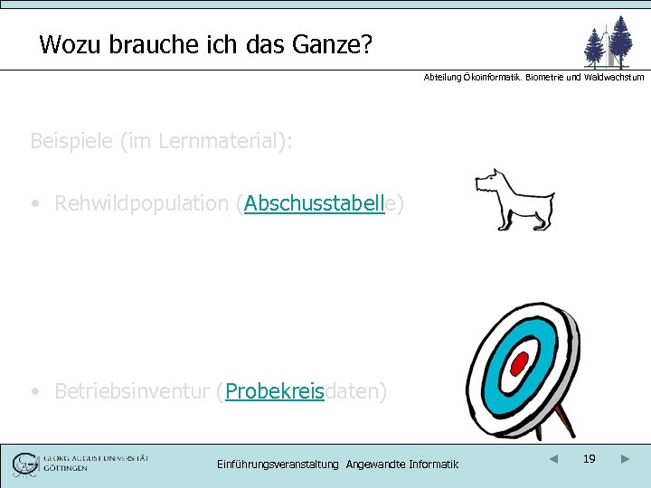 Wozu brauche ich das Ganze? Abteilung Ökoinformatik. Biometrie und Waldwachstum Beispiele (im Lernmaterial): •