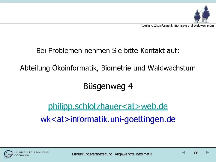 Abteilung Ökoinformatik. Biometrie und Waldwachstum Bei Problemen nehmen Sie bitte Kontakt auf: Abteilung Ökoinformatik,