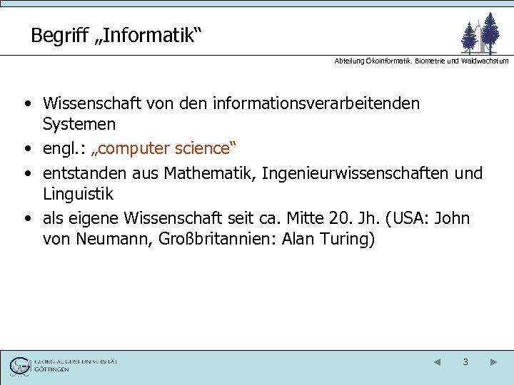 Begriff „Informatik“ Abteilung Ökoinformatik. Biometrie und Waldwachstum • Wissenschaft von den informationsverarbeitenden Systemen •