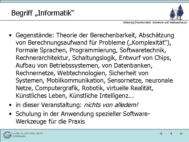Begriff „Informatik“ Abteilung Ökoinformatik. Biometrie und Waldwachstum • Gegenstände: Theorie der Berechenbarkeit, Abschätzung von