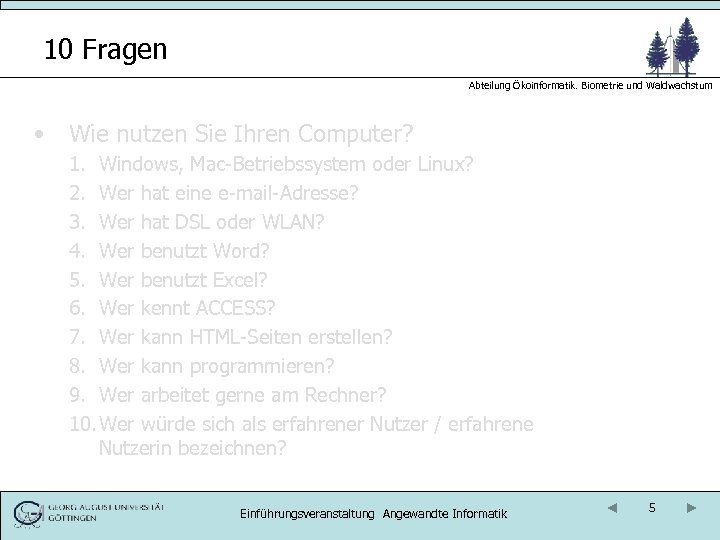 10 Fragen Abteilung Ökoinformatik. Biometrie und Waldwachstum • Wie nutzen Sie Ihren Computer? 1.