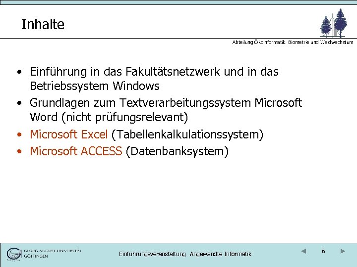 Inhalte Abteilung Ökoinformatik. Biometrie und Waldwachstum • Einführung in das Fakultätsnetzwerk und in das