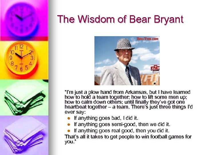 The Wisdom of Bear Bryant “I’m just a plow hand from Arkansas, but I