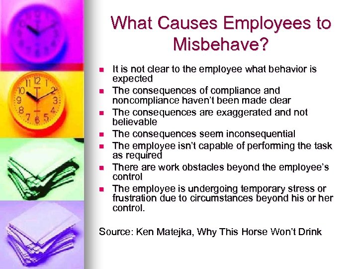 What Causes Employees to Misbehave? n n n n It is not clear to