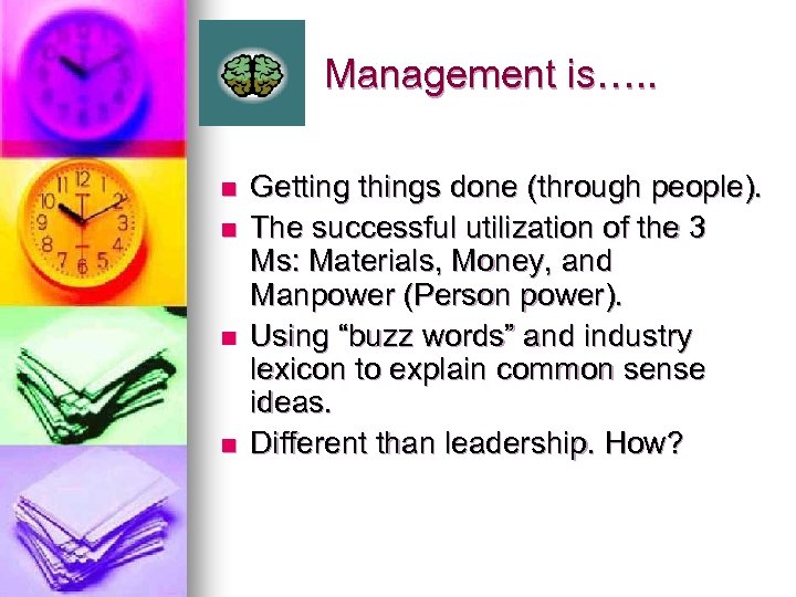 Management is…. . n n Getting things done (through people). The successful utilization of