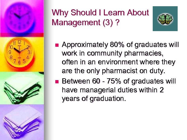 Why Should I Learn About Management (3) ? n n Approximately 80% of graduates
