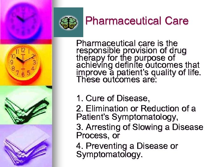 Pharmaceutical Care Pharmaceutical care is the responsible provision of drug therapy for the purpose