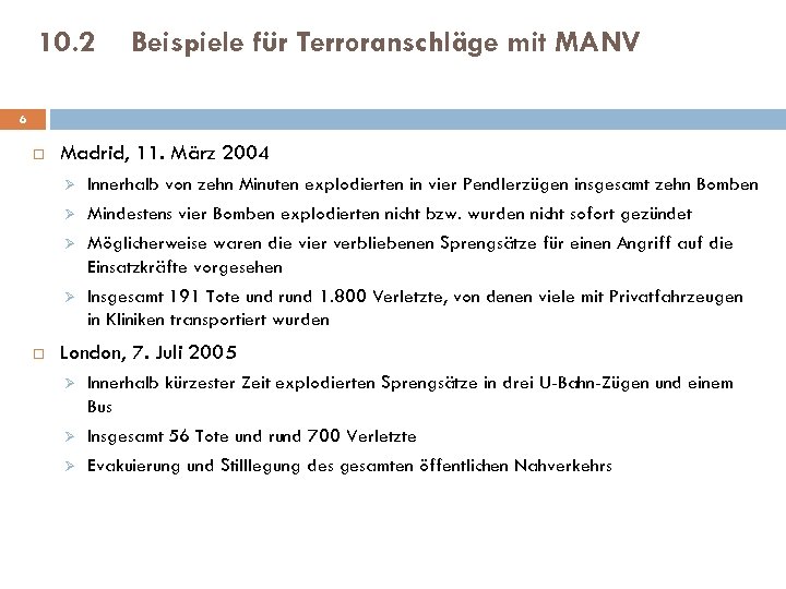 10. 2 Beispiele für Terroranschläge mit MANV 6 Madrid, 11. März 2004 Ø Ø