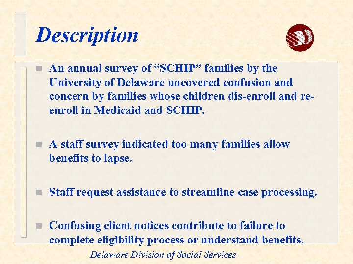 Description n An annual survey of “SCHIP” families by the University of Delaware uncovered
