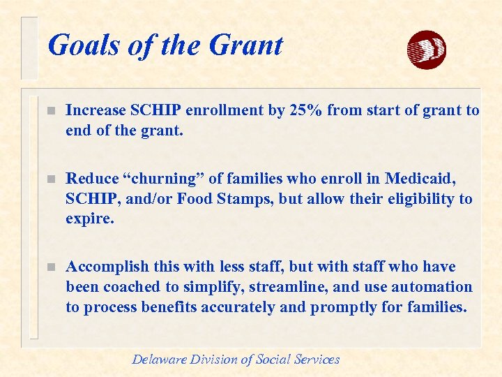 Goals of the Grant n Increase SCHIP enrollment by 25% from start of grant