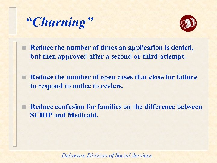 “Churning” n Reduce the number of times an application is denied, but then approved