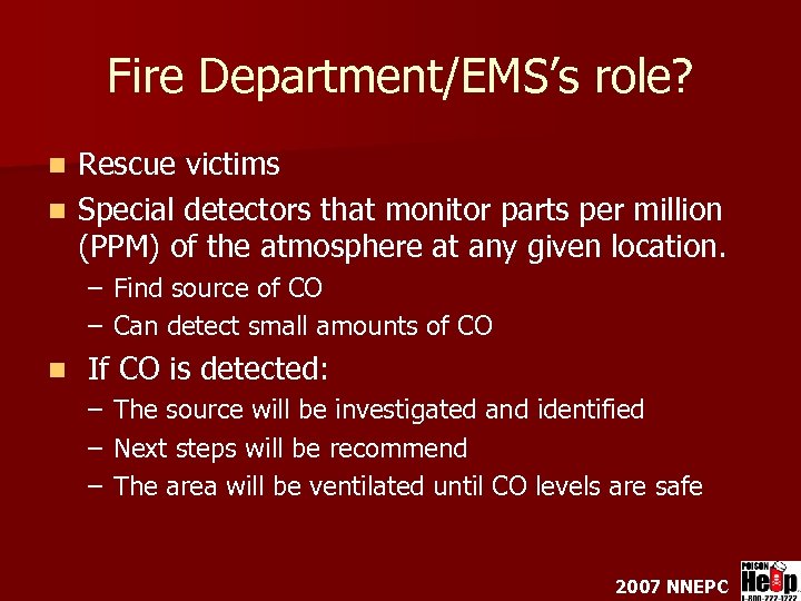 Fire Department/EMS’s role? Rescue victims n Special detectors that monitor parts per million (PPM)