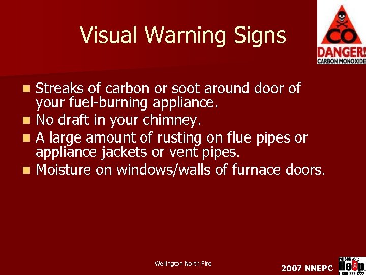 Visual Warning Signs Streaks of carbon or soot around door of your fuel-burning appliance.