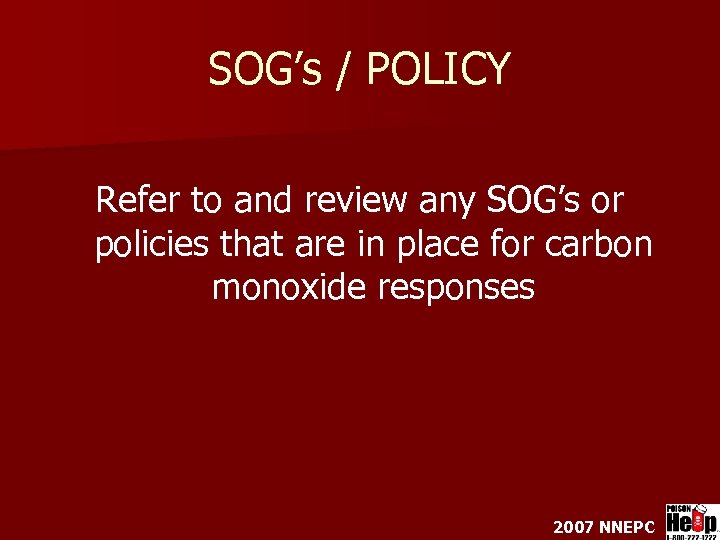 SOG’s / POLICY Refer to and review any SOG’s or policies that are in