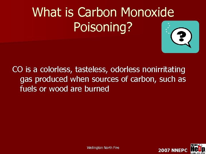 What is Carbon Monoxide Poisoning? CO is a colorless, tasteless, odorless nonirritating gas produced