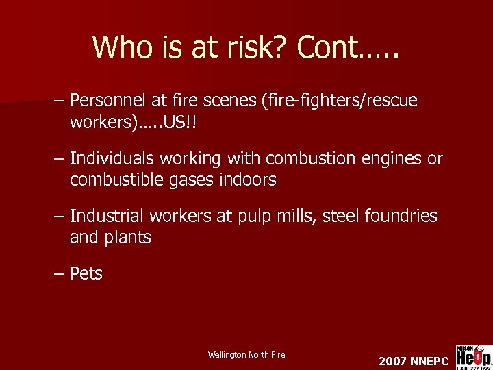 Who is at risk? Cont…. . – Personnel at fire scenes (fire-fighters/rescue workers)…. .