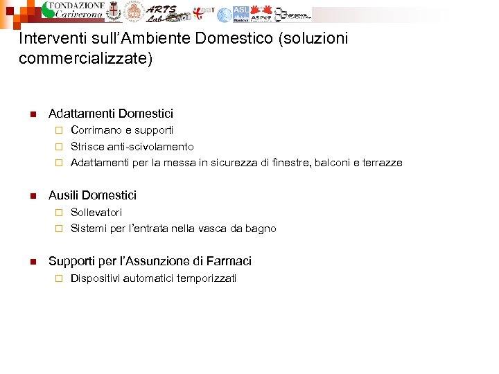 Interventi sull’Ambiente Domestico (soluzioni commercializzate) n Adattamenti Domestici Corrimano e supporti ¨ Strisce anti-scivolamento