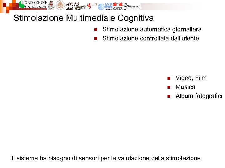 Stimolazione Multimediale Cognitiva n n Stimolazione automatica giornaliera Stimolazione controllata dall’utente n n n