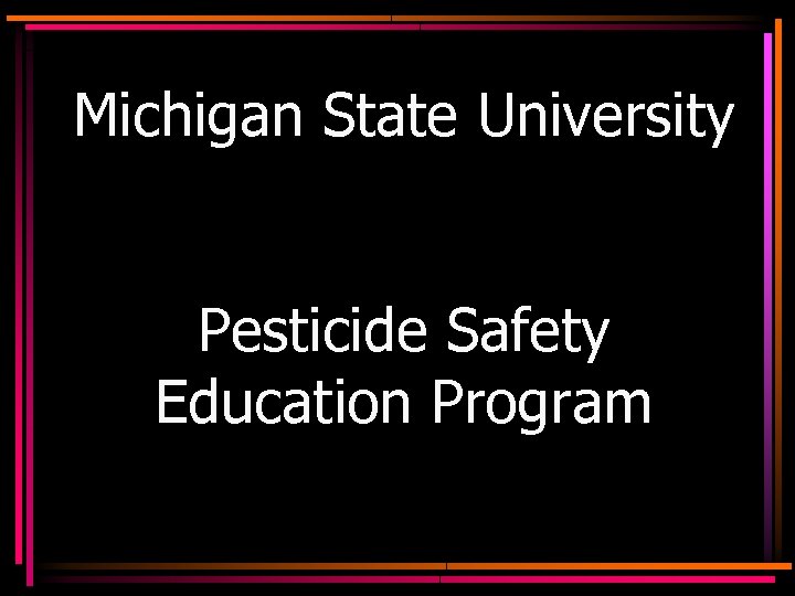 Michigan State University Pesticide Safety Education Program 