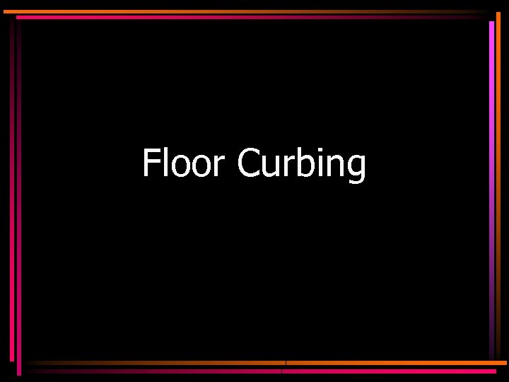 Floor Curbing 