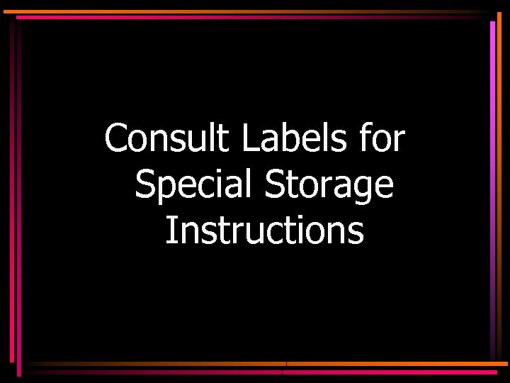 Consult Labels for Special Storage Instructions 