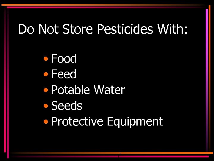 Do Not Store Pesticides With: • Food • Feed • Potable Water • Seeds