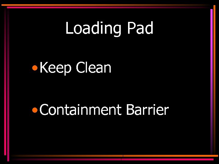 Loading Pad • Keep Clean • Containment Barrier 