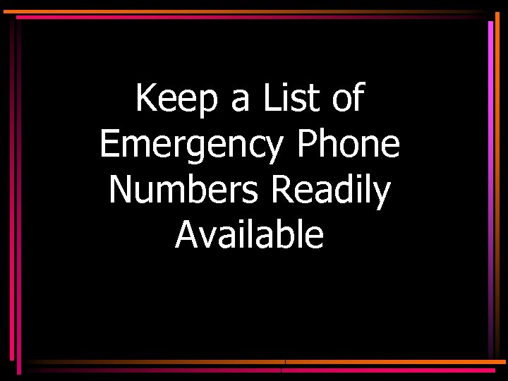 Keep a List of Emergency Phone Numbers Readily Available 