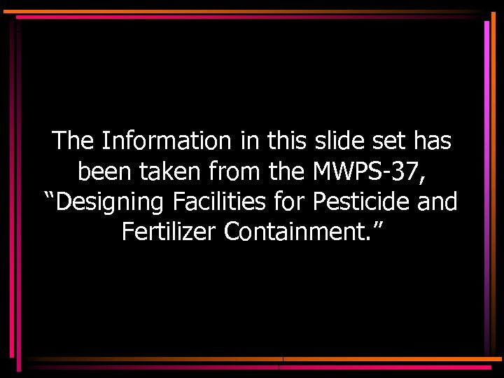 The Information in this slide set has been taken from the MWPS-37, “Designing Facilities