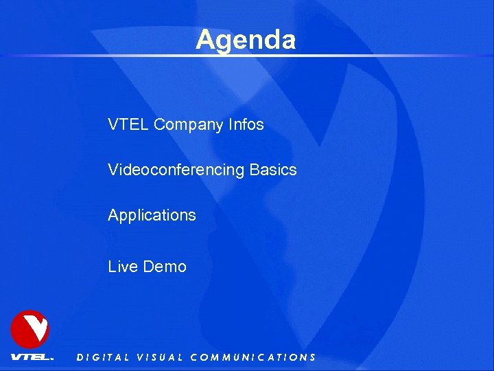 Agenda VTEL Company Infos Videoconferencing Basics Applications Live Demo DIGITAL VISUAL COMMUNICATIONS 