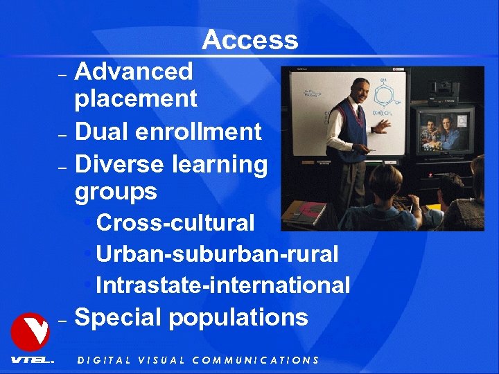 Access Advanced placement – Dual enrollment – Diverse learning groups • Cross-cultural • Urban-suburban-rural