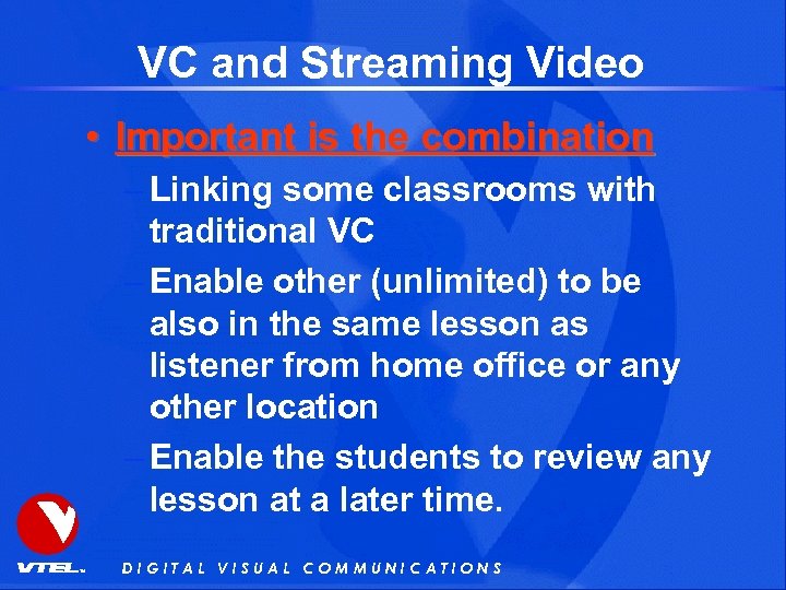 VC and Streaming Video • Important is the combination – Linking some classrooms with